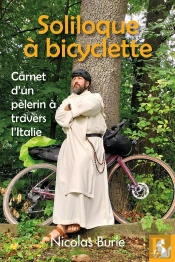 Soliloque À Bicyclette : Carnet D'Un Pèlerin À Travers L'Italie