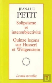 Solipsisme Et Intersubjectivité - Quinze Leçons Sur Huserl Et Wittgenstein