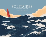 Solitaires : Une Histoire Du Vendée Globe