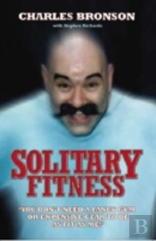 Solitary Fitness - The Ultimate Workout From Britain'S Most Notorious Prisoner