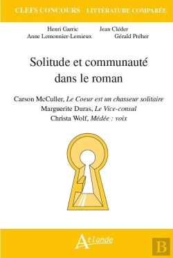 Bertrand.pt - Solitude Et Communauté Dans Le Roman : Carson Mccullers, Le Coeur Est Un Chasseurs Solitaire ; Marguerite Duras, Le Vice-Consul ; Christa Wolf, Médée : Voix