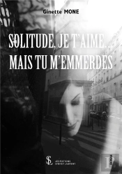 Solitude Je T'Aime, Mais Tu M'Emmerdes