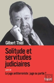 Solitudes Et Servitudes Judiciaires ; Le Juge Antiterroriste : Juge Ou Partie ?