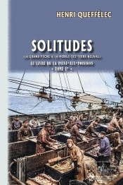 Solitudes, Le Livre De La Peine-Aux-Poissons Tome 1 : La Grand'Pêche À La Morue Des Terre-Neuvas