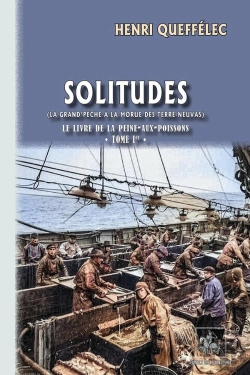 Bertrand.pt - Solitudes, Le Livre De La Peine-Aux-Poissons Tome 1 : La Grand'Pêche À La Morue Des Terre-Neuvas