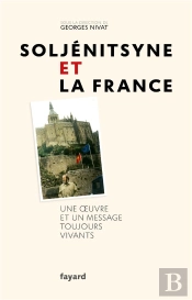 Soljenitsyne Et La France - Une Oeuvre Et Un Message Toujours Vivants