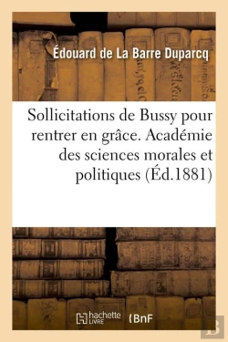 Bertrand.pt - Sollicitations De Bussy Pour Rentrer En Grace, Memoire. Academie Des Sciences Morales Et Politiques
