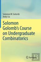 Solomon Golombâ€™S Course On Undergraduate Combinatorics