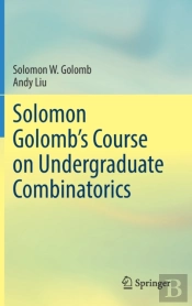 Solomon Golombâ€™S Course On Undergraduate Combinatorics