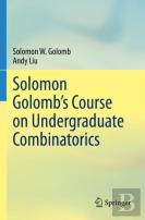 Solomon Golombâ€™S Course On Undergraduate Combinatorics