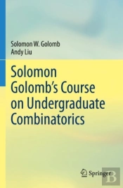 Solomon Golombâ€™S Course On Undergraduate Combinatorics