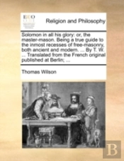 Solomon In All His Glory: Or, The Master