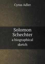 Solomon Schechter A Biographical Sketch