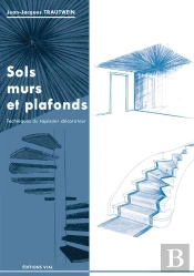 Sols, Murs Et Plafonds ; Techniques Du Tapissier Décorateur