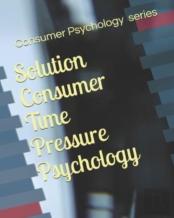 Solution Consumer Time Pressure Psychology