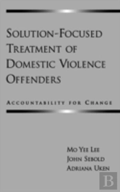 Solution-Focused Treatment Of Domestic Violence Offenders