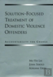 Solution-Focused Treatment Of Domestic Violence Offenders