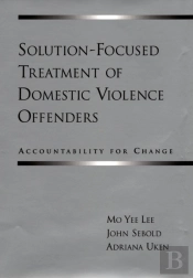 Solution-Focused Treatment Of Domestic Violence Offenders