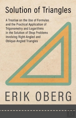Bertrand.pt - Solution Of Triangles - A Treatise On The Use Of Formulas And The Practical Application Of Trigonometry And Logarithms In The Solution Of Shop Problems Involving Right-Angled And Oblique-Angled Triang
