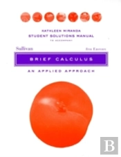Solutions Manual To Accompany Brief Calculus: An Applied Approach Student, 8e