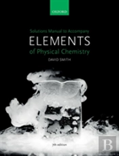 Solutions Manual To Accompany Elements Of Physical Chemistry 7e