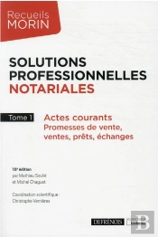 Solutions Professionnelles Notariales - Tome 1 - Actes Courants : Promesses De Vente, Ventes, Prets,