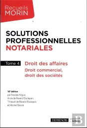 Solutions Professionnelles Notariales Tome 4 : Droit Des Affaires, Droit Commercial, Droit Des Sociétés, Associations Et Fondations (16e Édition)