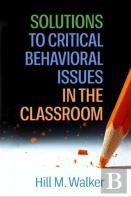 Solutions To Critical Behavioral Issues In The Classroom