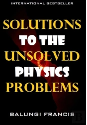 Solutions To The Unsolved Physics Problems