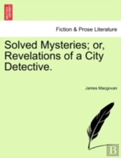 Bertrand.pt - Solved Mysteries; Or, Revelations Of A City Detective.