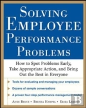 Solving Employee Performance Problems: How To Spot Problems Early, Take Appropriate Action, And Bring Out The Best In Everyone