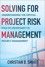 Solving For Project Risk Management: Understanding The Critical Role Of Uncertainty In Project Management