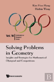 Solving Problems In Geometry: Insights And Strategies For Mathematical Olympiad And Competitions