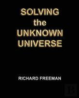 Solving The Unknown Universe