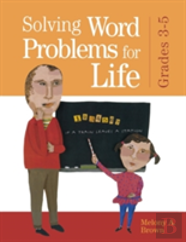 Solving Word Problems For Life, Grades 3-5