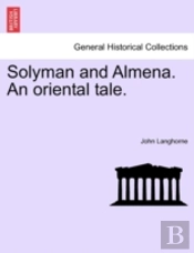 Solyman And Almena. An Oriental Tale.