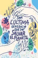 Som La Última Generació Que Pot Salvar El Planeta