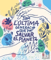 Som La Última Generació Que Pot Salvar El Planeta