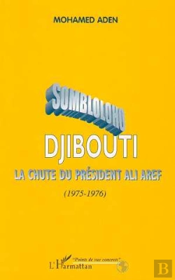 Bertrand.pt - Sombloloho Djibouti ; La Chute Du Président Ali Aref 1975-1976