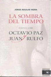 Sombra Del Tiempo, La : Ensayos Sobre Octavio Paz Y Juan Rulfo 