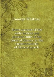 Some Account Of The Early History And Present State Of The Town Of Quincy In The Commonwealth Of Massachusetts