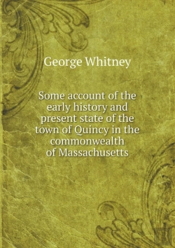 Bertrand.pt - Some Account Of The Early History And Present State Of The Town Of Quincy In The Commonwealth Of Massachusetts
