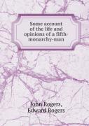 Some Account Of The Life And Opinions Of A Fifth-Monarchy-Man