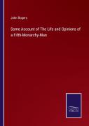 Some Account Of The Life And Opinions Of A Fifth-Monarchy-Man