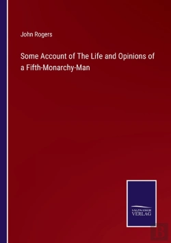 Bertrand.pt - Some Account Of The Life And Opinions Of A Fifth-Monarchy-Man