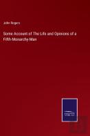 Some Account Of The Life And Opinions Of A Fifth-Monarchy-Man