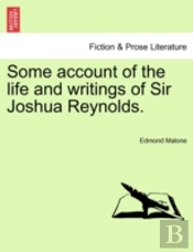 Some Account Of The Life And Writings Of Sir Joshua Reynolds.