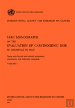 Bertrand.pt - Some Anti-Thyroid And Related Substances, Nitrofurans And Industrial Chemicals. Iarc Vol 7