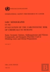 Some Aromatic Amines, Anthraquinones And Nitroso Compounds, And Inorganic Fluoride Used In Drinking-Water And Dental Preparations