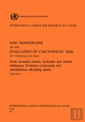 Some Aromatic Amines, Hydrazines And Related Substances, N-Nitroso Compounds And Miscellaneous Alkylating Agents